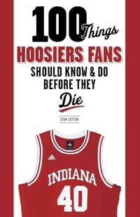 Produktbild: 100 Things Hoosiers Fans Should Know & Do Before They Die