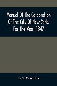 Produktbild: Manual Of The Corporation Of The City Of New York, For The Years 1847