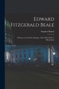 Produktbild: Edward Fitzgerald Beale; a Pioneer in the Path of Empire, 1822-1903, With 17 Illustrations