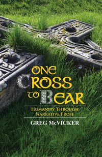 Produktbild: One Cross to Bear: Humanity through Narrative Prose.