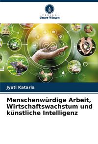 Produktbild: Menschenw&uuml;rdige Arbeit, Wirtschaftswachstum und k&uuml;nstliche Intelligenz
