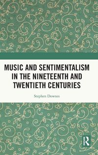 Produktbild: Music and Sentimentalism in the Nineteenth and Twentieth Centuries