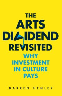 Bild vom Artikel The Arts Dividend Revisited vom Autor Darren Henley