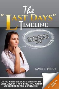 Produktbild: The "Last Days" Timeline: Do You Know the EXACT Events of the Last Days in Their SPECIFIC Order According to the Scriptures?