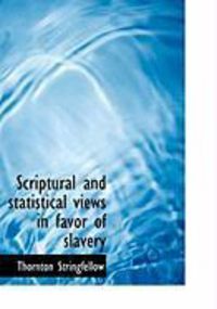 Produktbild: Scriptural and Statistical Views in Favor of Slavery