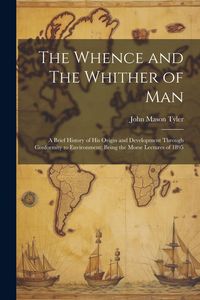 Produktbild: The Whence and The Whither of Man: A Brief History of His Origin and Development through Conformity to Environment; Being the Morse Lectures of 1895