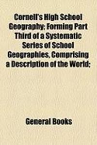 Produktbild: Cornell's High School Geography; Forming Part Third of a Systematic Series of School Geographies, Comprising a Description of the World;