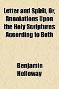 Produktbild: Letter and Spirit, Or, Annotations Upon the Holy Scriptures According to Both