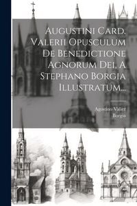 Produktbild: Augustini Card. Valerii Opusculum De Benedictione Agnorum Dei, A Stephano Borgia Illustratum...