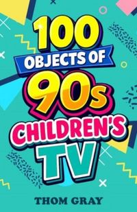 Produktbild: 100 Objects of 90s Children's TV