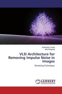 Produktbild: Uvaraj, S: VLSI Architecture for Removing Impulse Noise in I