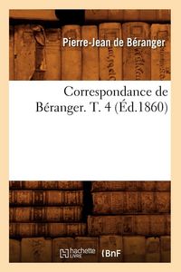 Produktbild: Correspondance de B&eacute;ranger. T. 4 (&Eacute;d.1860)