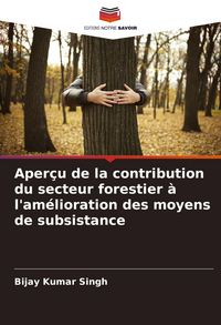 Produktbild: Aper&ccedil;u de la contribution du secteur forestier &agrave; l'am&eacute;lioration des moyens de subsistance