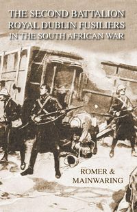Produktbild: SECOND BATTALION ROYAL DUBLIN FUSILIERS IN THE SOUTH AFRICAN WARWith A Description Of The Operations In The Aden Hinterland