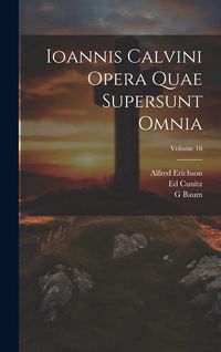 Produktbild: Ioannis Calvini Opera Quae Supersunt Omnia; Volume 16