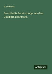 Produktbild: Die altindische Wortfolge aus dem Catapathabrahmana