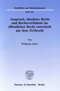 Produktbild: Anspruch, absolutes Recht und Rechtsverh&auml;ltnis im &ouml;ffentlichen Recht entwickelt aus dem Zivilrecht.