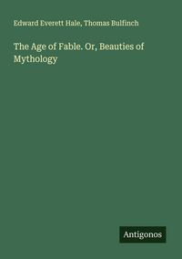 Produktbild: The Age of Fable. Or, Beauties of Mythology