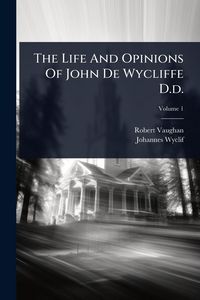 Produktbild: The Life And Opinions Of John De Wycliffe D.d.