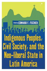 Produktbild: Indigenous Peoples, Civil Society, and the Neo-liberal State in Latin America