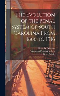 Produktbild: The Evolution of the Penal System of South Carolina From 1866 to 1916