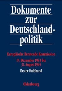 Produktbild: Dokumente zur Deutschlandpolitik. I. Reihe: 3. September 1939 bis 8. Mai 1945 / Europ&auml;ische Beratende Kommission 15. Dezember 1943 bis 31. August 1945
