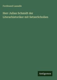 Produktbild: Herr Julian Schmidt der Literarhistoriker mit SetzerScholien
