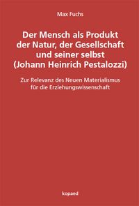 Produktbild: Der Mensch als Produkt der Natur, der Gesellschaft und seiner selbst (Johann Heinrich Pestalozzi)