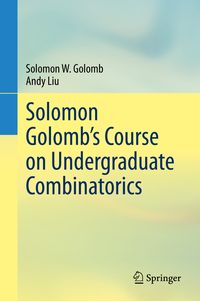 Produktbild: Solomon Golomb&rsquo;s Course on Undergraduate Combinatorics