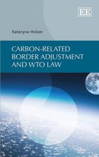 Produktbild: Holzer, K:  Carbon-related Border Adjustment and WTO Law