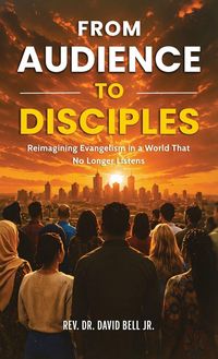 Produktbild: From Audience To Disciples, Reimagining Evangelism in a World That No Longer Listens