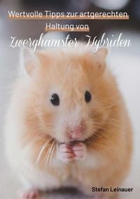 Produktbild: Wertvolle Tipps zur artgerechten Haltung von Zwerghamster Hybriden
