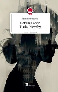 Produktbild: Der Fall Anna Tschaikowsky. Life is a Story - story.one