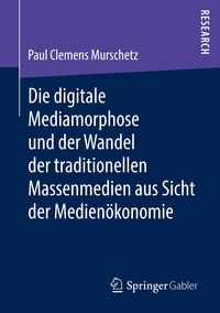 Bild vom Artikel Die digitale Mediamorphose und der Wandel der traditionellen Massenmedien aus Sicht der Medienökonomie vom Autor Paul Clemens Murschetz