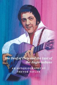 Produktbild: The Deaf of Elvis and the Last of the Anglo Indians