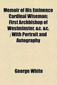 Produktbild: Memoir of His Eminence Cardinal Wiseman; First Archbishop of Westminster, &C. &C.; With Portrait and Autography