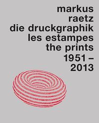Produktbild: Markus Raetz. Die Druckgraphik 1951&ndash;2013