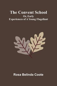 Produktbild: The Convent School; Or, Early Experiences of a Young Flagellant