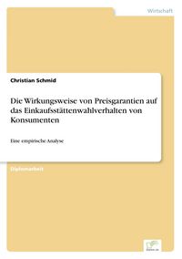 Produktbild: Die Wirkungsweise von Preisgarantien auf das Einkaufsst&auml;ttenwahlverhalten von Konsumenten