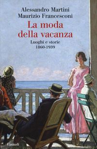 Produktbild: La moda della vacanza. Luoghi e storie 1860-1939