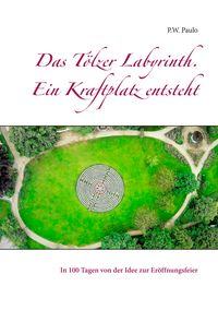 Produktbild: Das T&ouml;lzer Labyrinth. Ein Kraftplatz entsteht