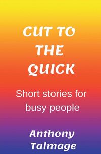 Produktbild: Cut To The Quick-Short Stories For Busy People
