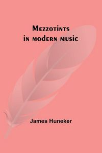 Produktbild: Mezzotints in modern music; Brahms, Tscha&iuml;kowsky, Chopin, Richard Strauss, Liszt and Wagner
