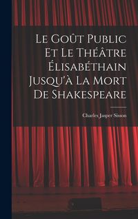 Produktbild: Le go&ucirc;t public et le th&eacute;&acirc;tre &eacute;lisab&eacute;thain jusqu'&agrave; la mort de Shakespeare