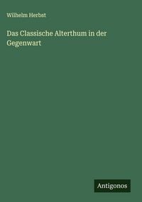 Produktbild: Das Classische Alterthum in der Gegenwart