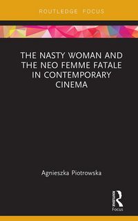 Produktbild: The Nasty Woman and The Neo Femme Fatale in Contemporary Cinema