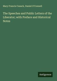 Produktbild: The Speeches and Public Letters of the Liberator; with Preface and Historical Notes