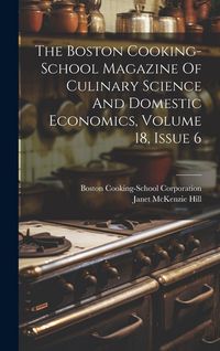 Produktbild: The Boston Cooking-school Magazine Of Culinary Science And Domestic Economics, Volume 18, Issue 6