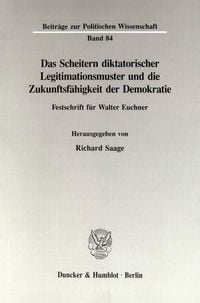 Produktbild: Das Scheitern diktatorischer Legitimationsmuster und die Zukunftsf&auml;higkeit der Demokratie.