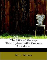 Produktbild: Weems, M: Life of George Washington; with Curious Anecdotes